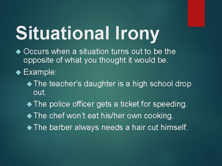 Situational Irony Occurs when a situation turns out to be the opposite of what