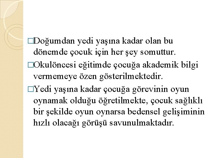 �Doğumdan yedi yaşına kadar olan bu dönemde çocuk için her şey somuttur. �Okulöncesi eğitimde �Doğumdan yedi yaşına kadar olan bu dönemde çocuk için her şey somuttur. �Okulöncesi eğitimde