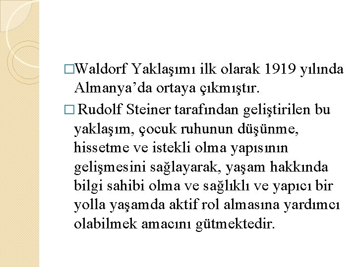 �Waldorf Yaklaşımı ilk olarak 1919 yılında Almanya’da ortaya çıkmıştır. � Rudolf Steiner tarafından geliştirilen �Waldorf Yaklaşımı ilk olarak 1919 yılında Almanya’da ortaya çıkmıştır. � Rudolf Steiner tarafından geliştirilen