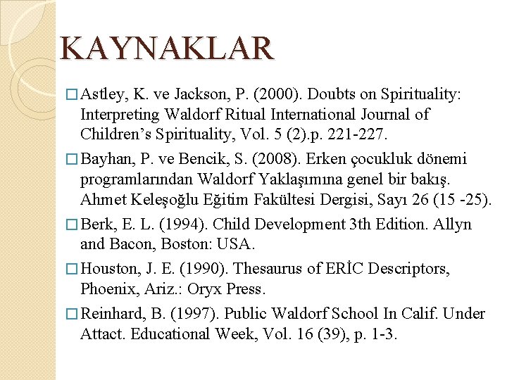 KAYNAKLAR � Astley, K. ve Jackson, P. (2000). Doubts on Spirituality: Interpreting Waldorf Ritual KAYNAKLAR � Astley, K. ve Jackson, P. (2000). Doubts on Spirituality: Interpreting Waldorf Ritual