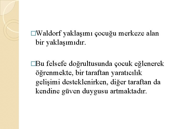 �Waldorf yaklaşımı çocuğu merkeze alan bir yaklaşımıdır. �Bu felsefe doğrultusunda çocuk eğlenerek öğrenmekte, bir �Waldorf yaklaşımı çocuğu merkeze alan bir yaklaşımıdır. �Bu felsefe doğrultusunda çocuk eğlenerek öğrenmekte, bir
