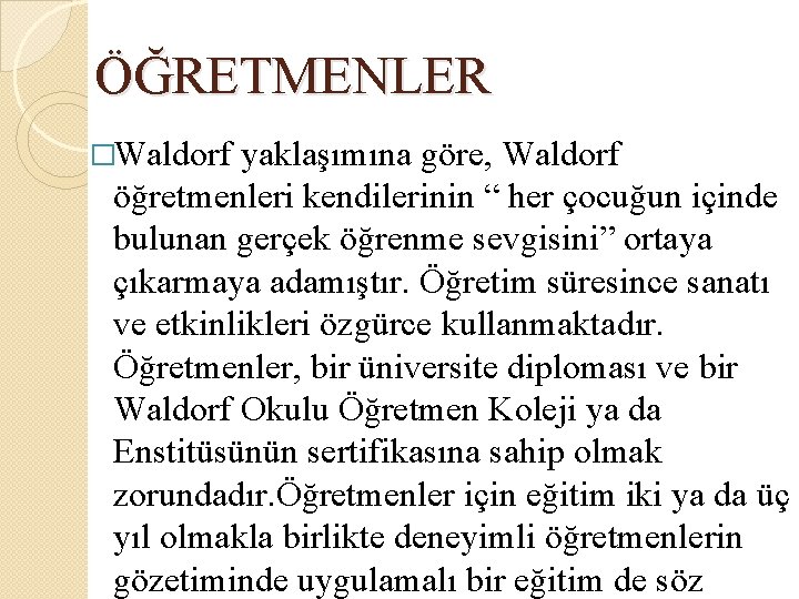 ÖĞRETMENLER �Waldorf yaklaşımına göre, Waldorf öğretmenleri kendilerinin “ her çocuğun içinde bulunan gerçek öğrenme ÖĞRETMENLER �Waldorf yaklaşımına göre, Waldorf öğretmenleri kendilerinin “ her çocuğun içinde bulunan gerçek öğrenme