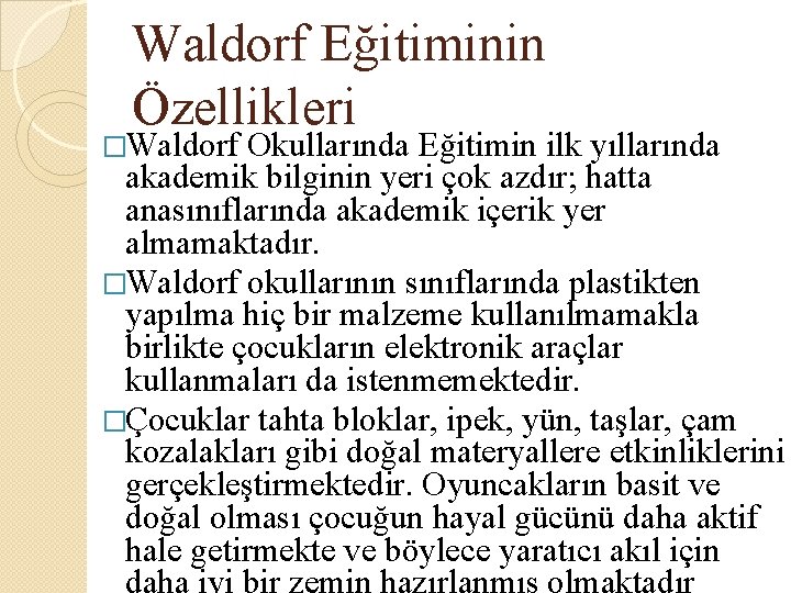 Waldorf Eğitiminin Özellikleri �Waldorf Okullarında Eğitimin ilk yıllarında akademik bilginin yeri çok azdır; hatta Waldorf Eğitiminin Özellikleri �Waldorf Okullarında Eğitimin ilk yıllarında akademik bilginin yeri çok azdır; hatta