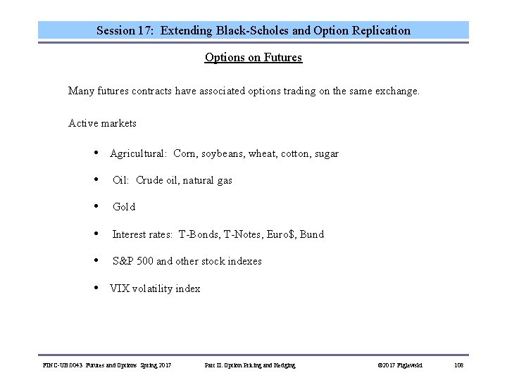 Session 17: Extending Black-Scholes and Option Replication Options on Futures Many futures contracts have