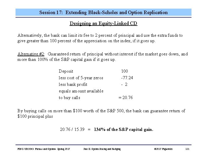 Session 17: Extending Black-Scholes and Option Replication Designing an Equity-Linked CD Alternatively, the bank