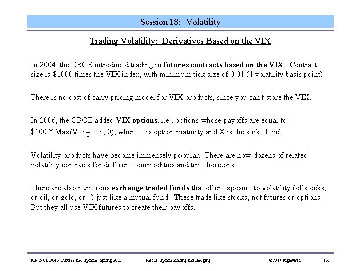 Session 18: Volatility Trading Volatility: Derivatives Based on the VIX In 2004, the CBOE