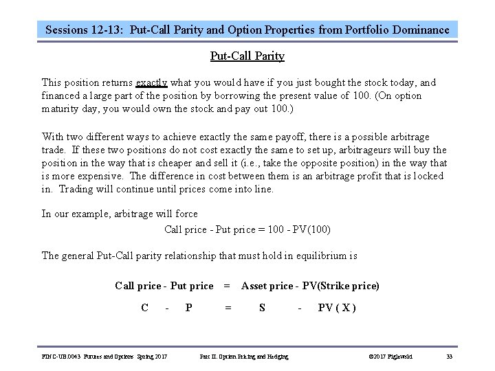 Sessions 12 -13: Put-Call Parity and Option Properties from Portfolio Dominance Put-Call Parity This