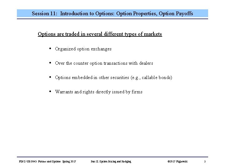 Session 11: Introduction to Options: Option Properties, Option Payoffs Options are traded in several