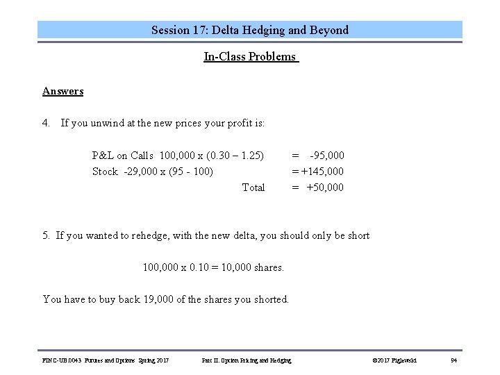 Session 17: Delta Hedging and Beyond In-Class Problems Answers 4. If you unwind at