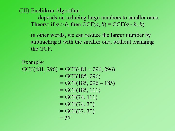 (III) Euclidean Algorithm – depends on reducing large numbers to smaller ones. Theory: if