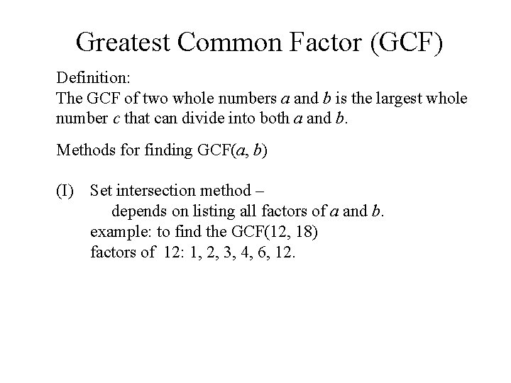 Greatest Common Factor (GCF) Definition: The GCF of two whole numbers a and b