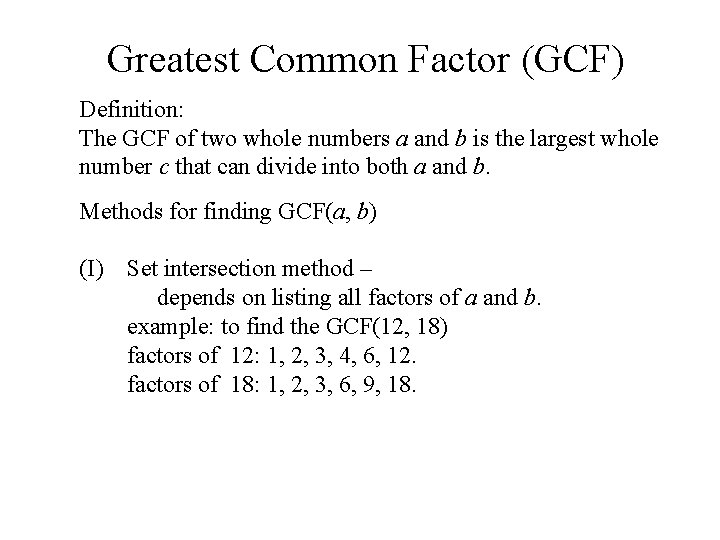 Greatest Common Factor (GCF) Definition: The GCF of two whole numbers a and b