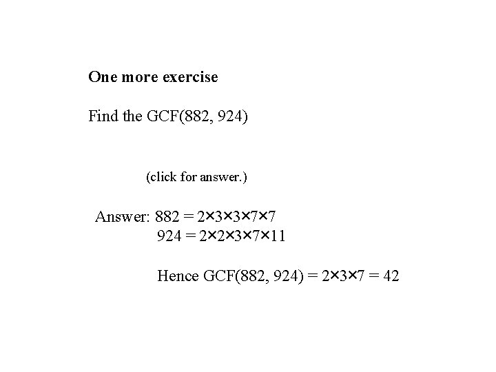 One more exercise Find the GCF(882, 924) (click for answer. ) Answer: 882 =