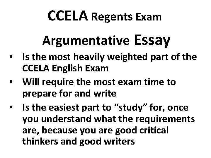 CCELA Regents Exam Argumentative Essay • Is the most heavily weighted part of the