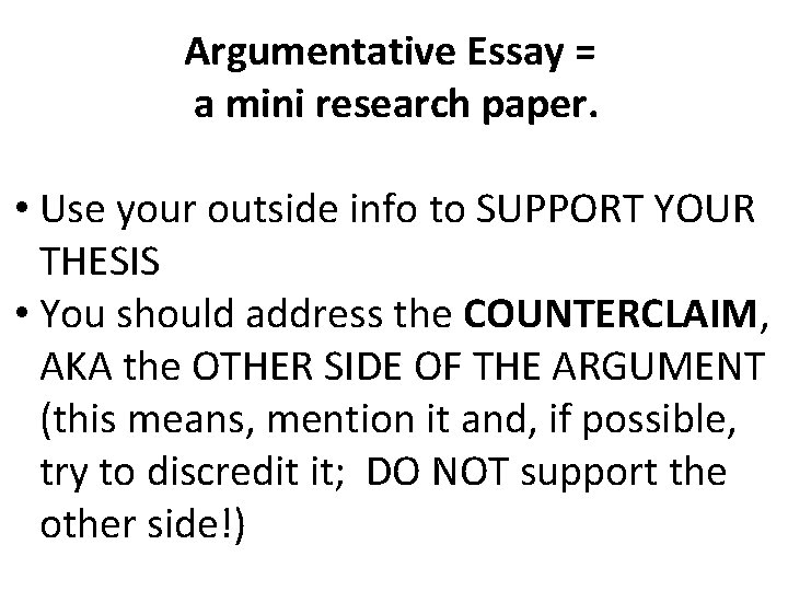 Argumentative Essay = a mini research paper. • Use your outside info to SUPPORT