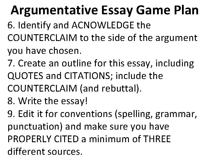 Argumentative Essay Game Plan 6. Identify and ACNOWLEDGE the COUNTERCLAIM to the side of