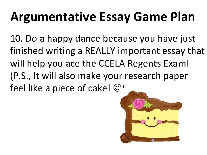 Argumentative Essay Game Plan 10. Do a happy dance because you have just finished