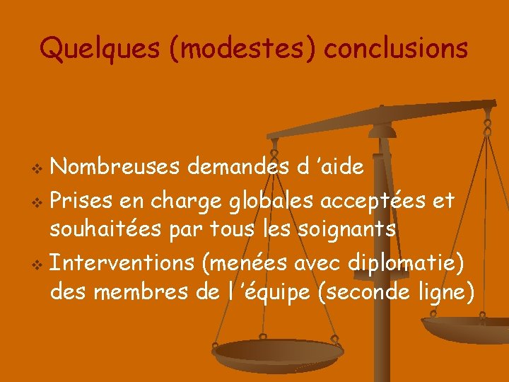 Quelques (modestes) conclusions v v v Nombreuses demandes d ’aide Prises en charge globales