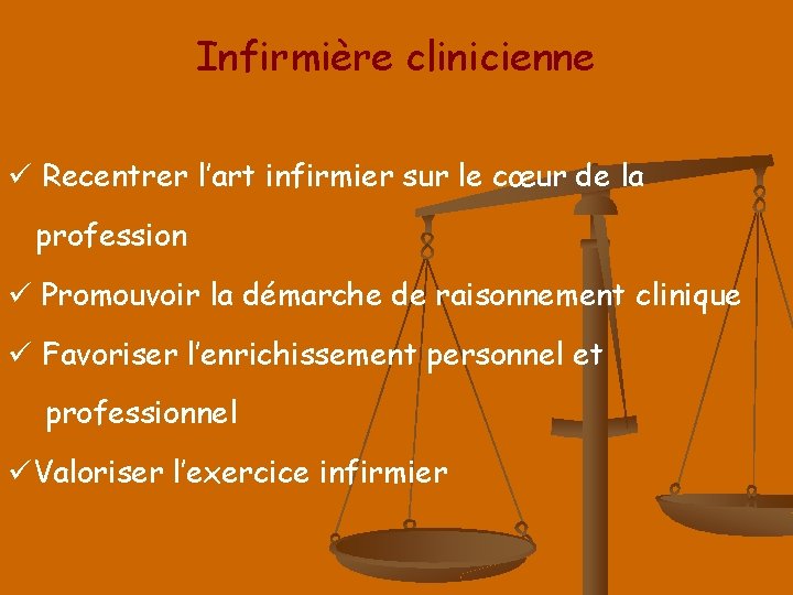 Infirmière clinicienne ü Recentrer l’art infirmier sur le cœur de la profession ü Promouvoir