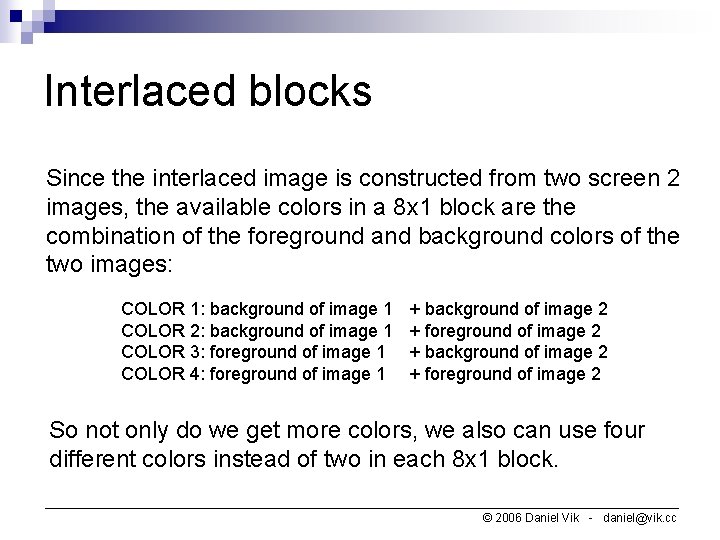 Interlaced blocks Since the interlaced image is constructed from two screen 2 images, the