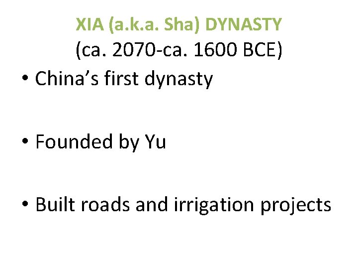 XIA (a. k. a. Sha) DYNASTY (ca. 2070 -ca. 1600 BCE) • China’s first