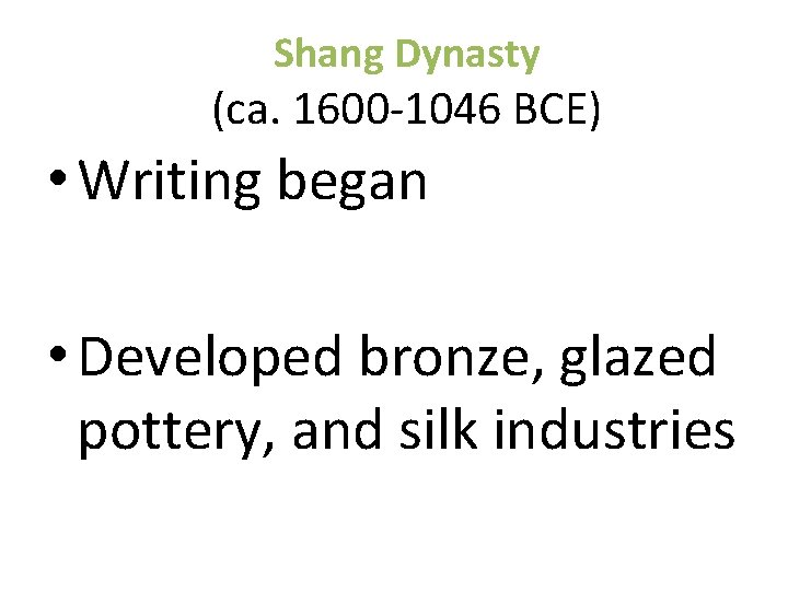 Shang Dynasty (ca. 1600 -1046 BCE) • Writing began • Developed bronze, glazed pottery,