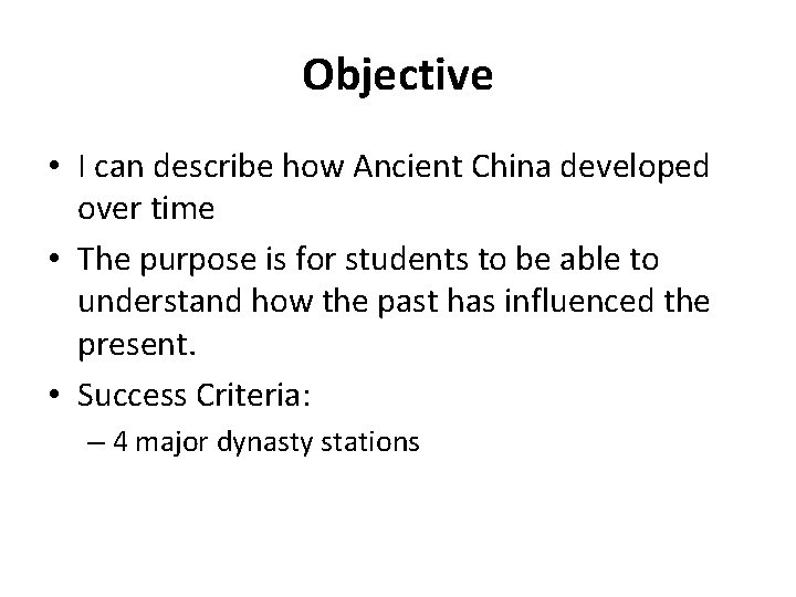 Objective • I can describe how Ancient China developed over time • The purpose