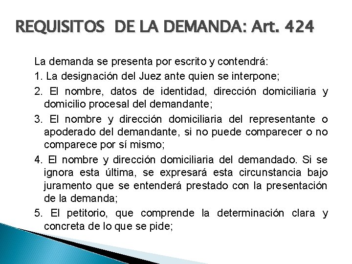REQUISITOS DE LA DEMANDA: Art. 424 La demanda se presenta por escrito y contendrá:
