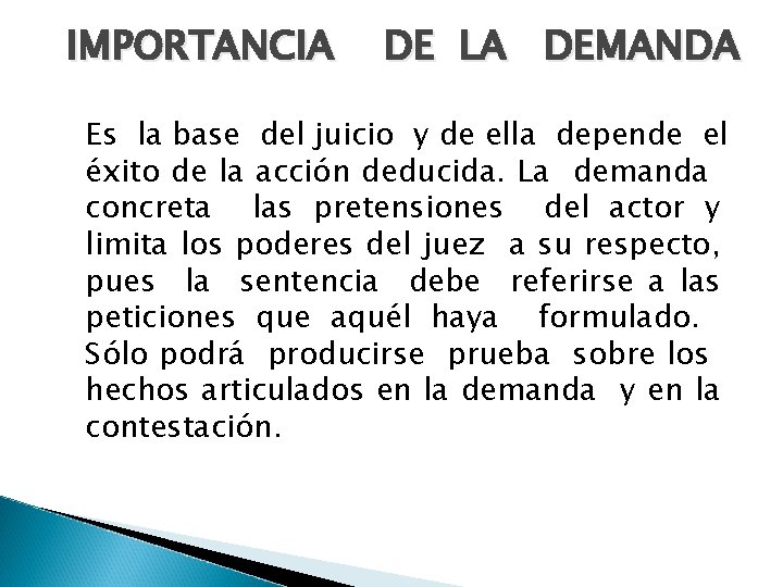 IMPORTANCIA DE LA DEMANDA Es la base del juicio y de ella depende el