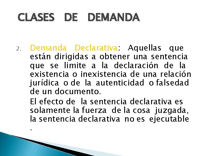 CLASES DE DEMANDA 2. Demanda Declarativa: Aquellas que están dirigidas a obtener una sentencia