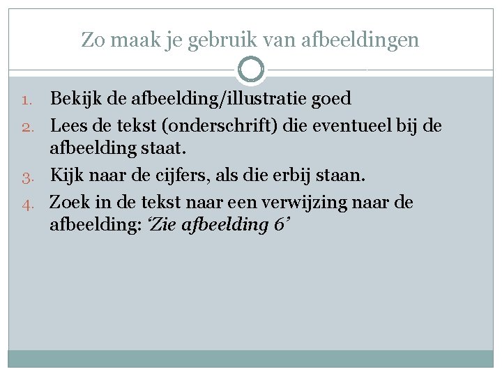 Zo maak je gebruik van afbeeldingen Bekijk de afbeelding/illustratie goed 2. Lees de tekst