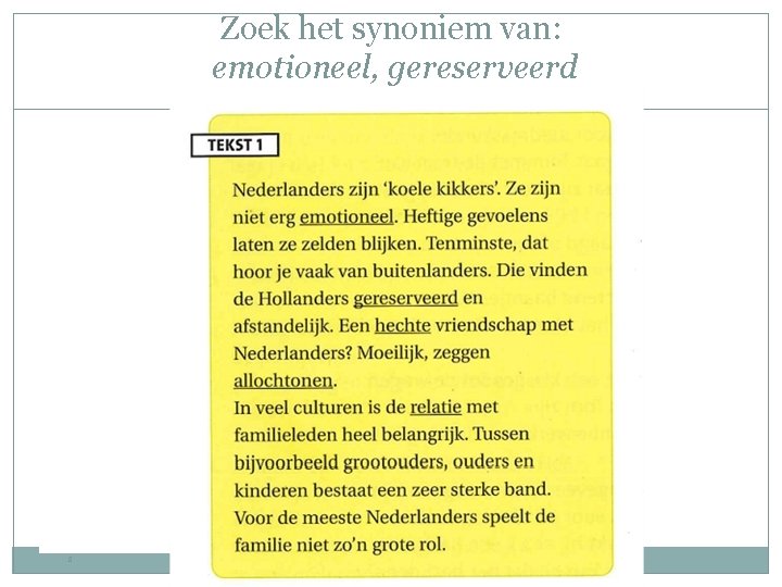 Zoek het synoniem van: emotioneel, gereserveerd 8 