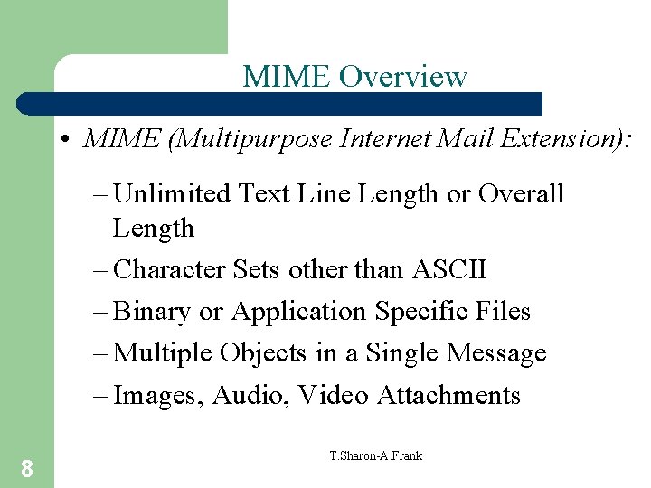 MIME Overview • MIME (Multipurpose Internet Mail Extension): – Unlimited Text Line Length or