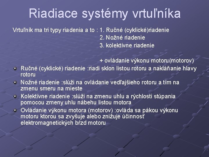 Riadiace systémy vrtuľníka Vrtuľník ma tri typy riadenia a to : 1. Ručné (cyklické)riadenie