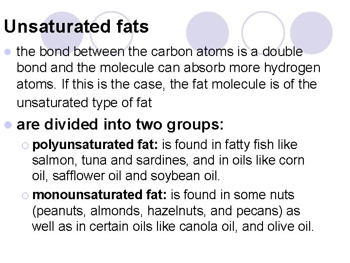 Unsaturated fats l the bond between the carbon atoms is a double bond and