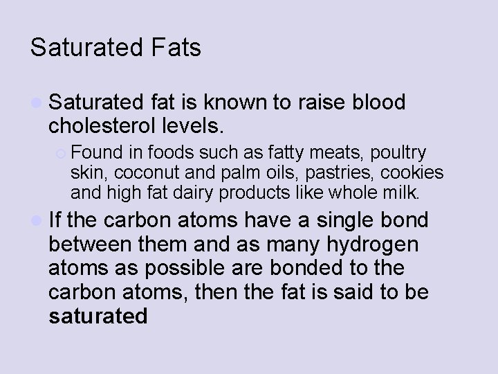 Saturated Fats l Saturated fat is known to raise blood cholesterol levels. ¡ Found
