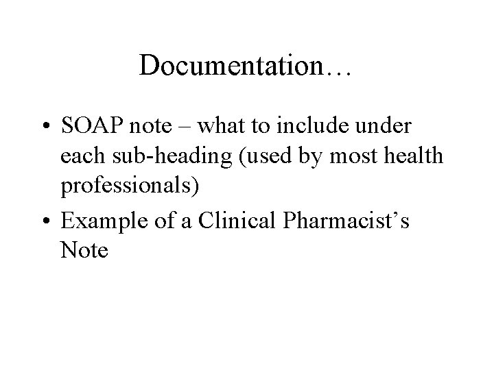Documentation… • SOAP note – what to include under each sub-heading (used by most