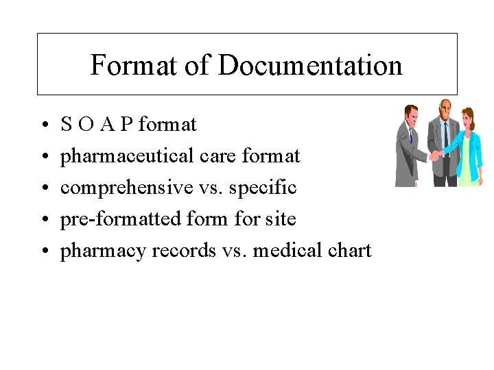 Format of Documentation • • • S O A P format pharmaceutical care format