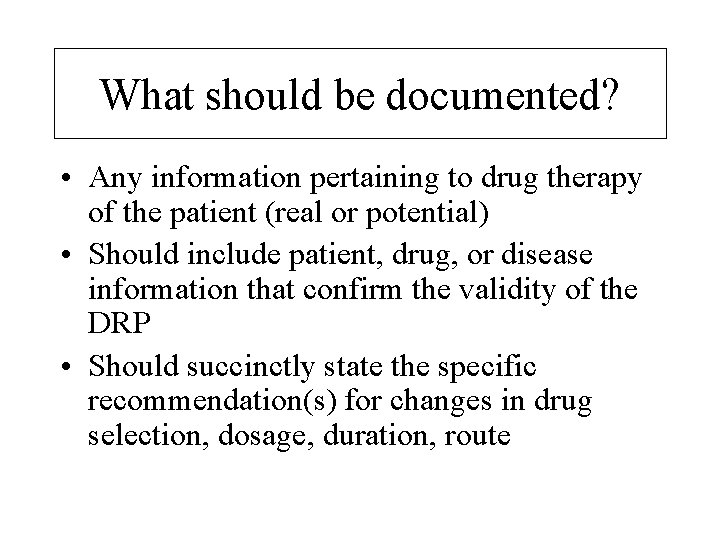 What should be documented? • Any information pertaining to drug therapy of the patient