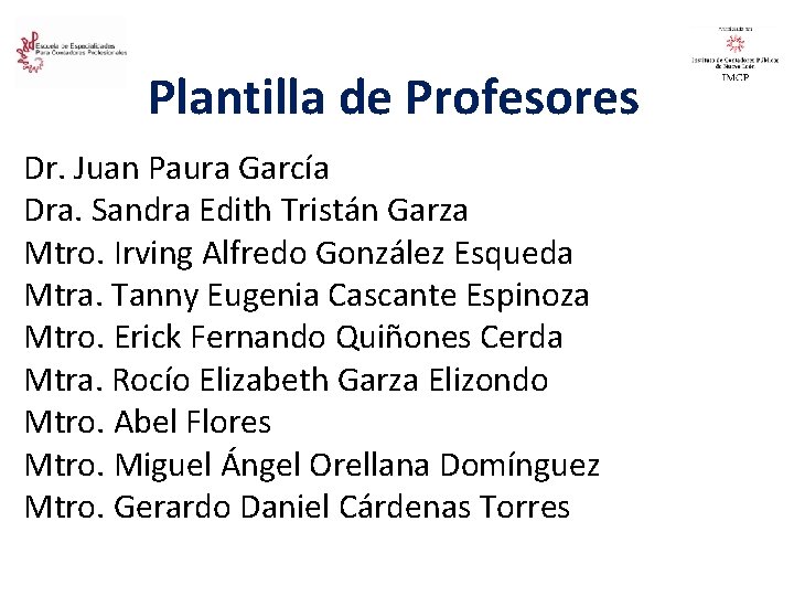 Plantilla de Profesores Dr. Juan Paura García Dra. Sandra Edith Tristán Garza Mtro. Irving