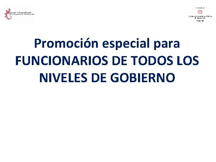 Promoción especial para FUNCIONARIOS DE TODOS LOS NIVELES DE GOBIERNO 