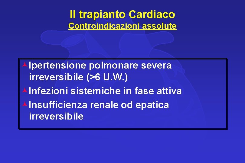 Il trapianto Cardiaco Controindicazioni assolute ©Ipertensione polmonare severa irreversibile (>6 U. W. ) ©Infezioni