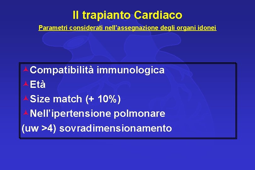 Il trapianto Cardiaco Parametri considerati nell’assegnazione degli organi idonei ©Compatibilità immunologica ©Età ©Size match