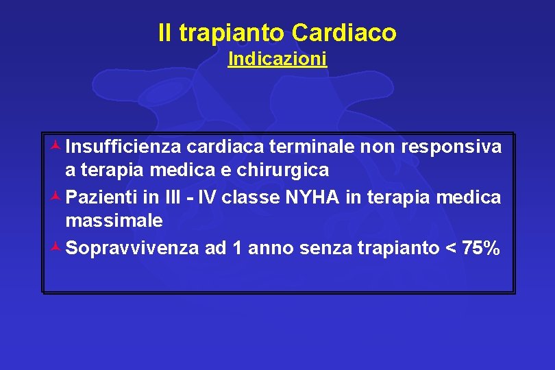 Il trapianto Cardiaco Indicazioni © Insufficienza cardiaca terminale non responsiva a terapia medica e