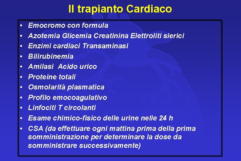 Il trapianto Cardiaco • • • Emocromo con formula Azotemia Glicemia Creatinina Elettroliti sierici