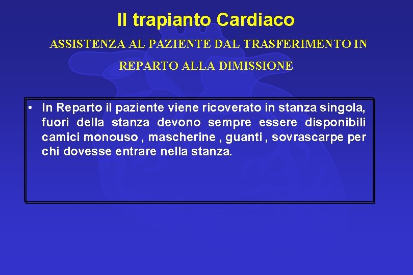 Il trapianto Cardiaco ASSISTENZA AL PAZIENTE DAL TRASFERIMENTO IN REPARTO ALLA DIMISSIONE • In