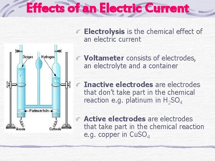 Effects of an Electric Current Electrolysis is the chemical effect of an electric current