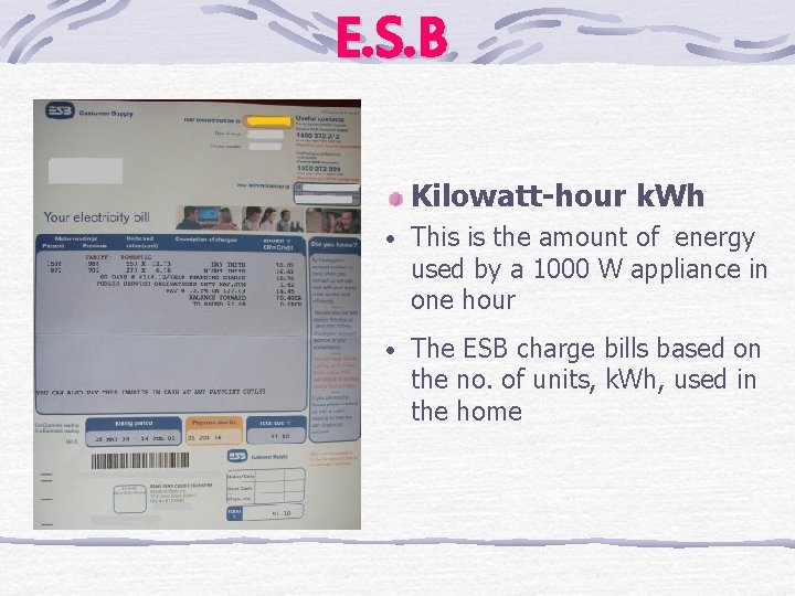 E. S. B Kilowatt-hour k. Wh • This is the amount of energy used