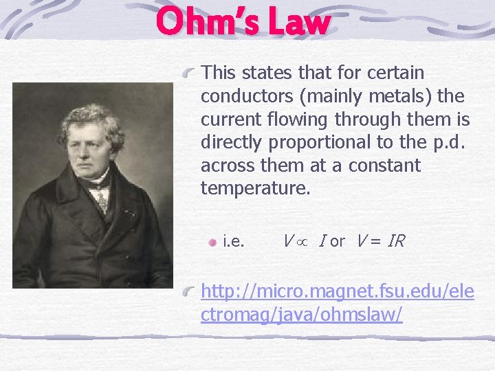 Ohm’s Law This states that for certain conductors (mainly metals) the current flowing through
