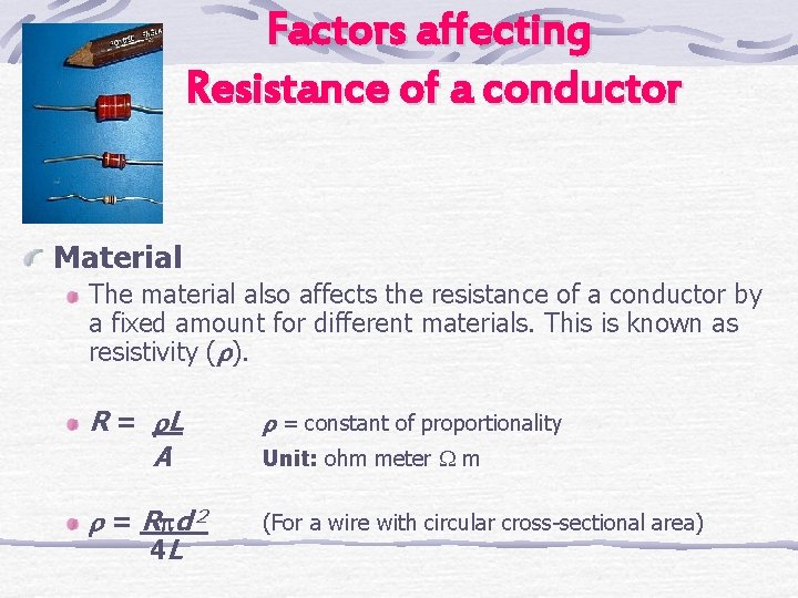 Factors affecting Resistance of a conductor Material The material also affects the resistance of